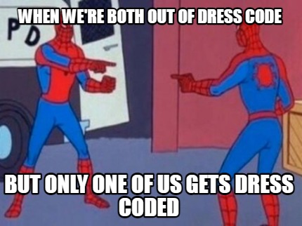 when-were-both-out-of-dress-code-but-only-one-of-us-gets-dress-coded