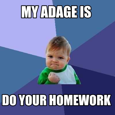my-adage-is-do-your-homework