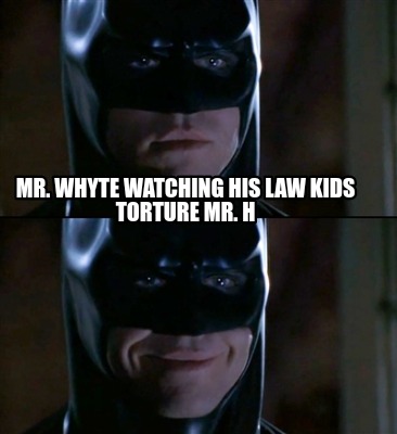 mr.-whyte-watching-his-law-kids-torture-mr.-h