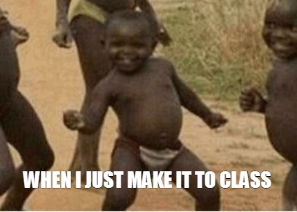 when-i-just-make-it-to-class