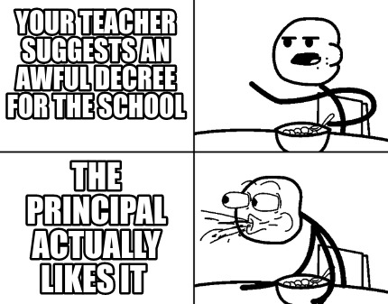 your-teacher-suggests-an-awful-decree-for-the-school-the-principal-actually-like