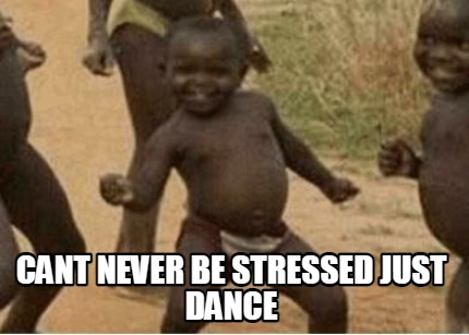 cant-never-be-stressed-just-dance