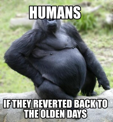 humans-if-they-reverted-back-to-the-olden-days