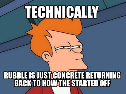 technically-rubble-is-just-concrete-returning-back-to-how-the-started-off