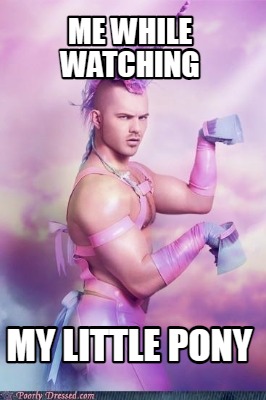 me-while-watching-my-little-pony