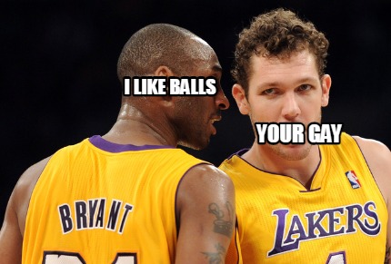 your-gay-i-like-balls