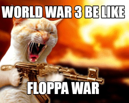 world-war-3-be-like-floppa-war