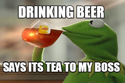 drinking-beer-says-its-tea-to-my-boss1