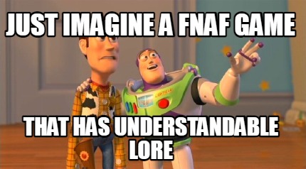 just-imagine-a-fnaf-game-that-has-understandable-lore