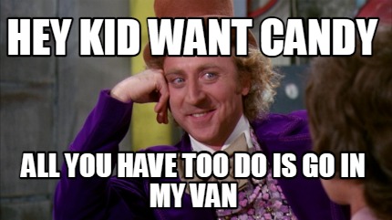 hey-kid-want-candy-all-you-have-too-do-is-go-in-my-van