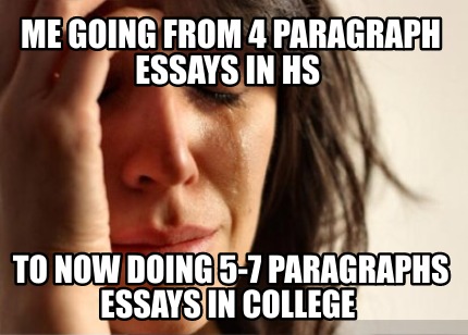 me-going-from-4-paragraph-essays-in-hs-to-now-doing-5-7-paragraphs-essays-in-col