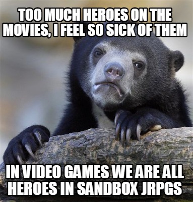 too-much-heroes-on-the-movies-i-feel-so-sick-of-them-in-video-games-we-are-all-h