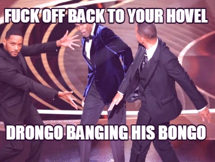 fuck-off-back-to-your-hovel-drongo-banging-his-bongo