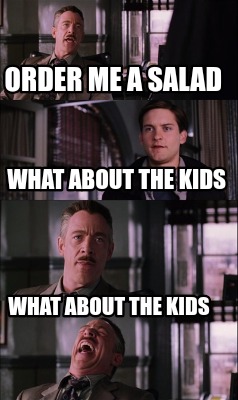 order-me-a-salad-what-about-the-kids-what-about-the-kids