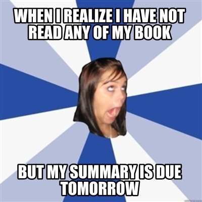 when-i-realize-i-have-not-read-any-of-my-book-but-my-summary-is-due-tomorrow