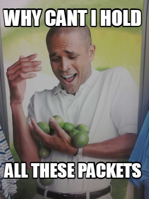 why-cant-i-hold-all-these-packets