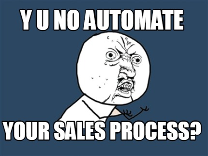 y-u-no-automate-your-sales-process