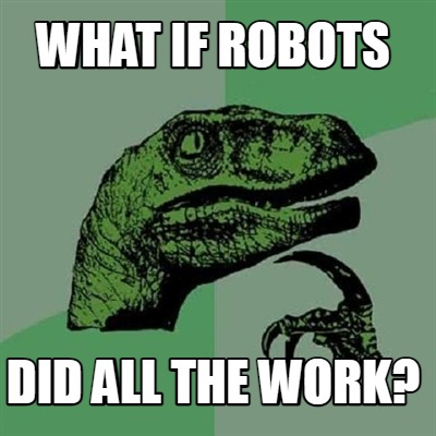 what-if-robots-did-all-the-work