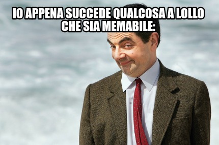 io-appena-succede-qualcosa-a-lollo-che-sia-memabile