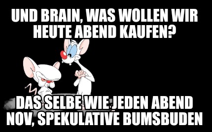 und-brain-was-wollen-wir-heute-abend-kaufen-das-selbe-wie-jeden-abend-nov-spekul