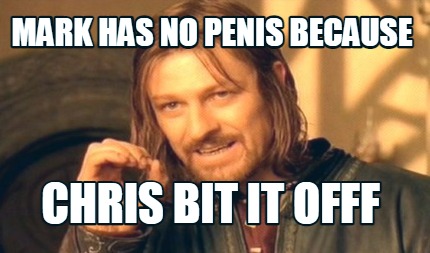 mark-has-no-penis-because-chris-bit-it-offf