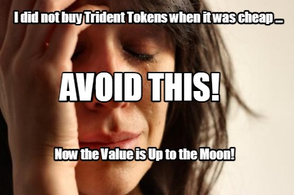 i-did-not-buy-trident-tokens-when-it-was-cheap-...-now-the-value-is-up-to-the-mo