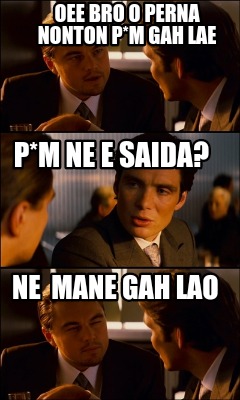 oee-bro-o-perna-nonton-pm-gah-lae-ne-mane-gah-lao-pm-ne-e-saida