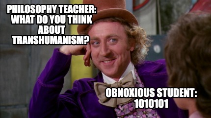 philosophy-teacher-what-do-you-think-about-transhumanism-obnoxious-student-10101