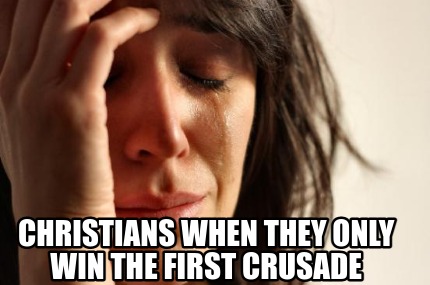 christians-when-they-only-win-the-first-crusade