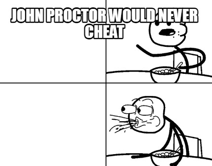 john-proctor-would-never-cheat