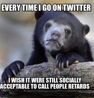 every-time-i-go-on-twitter-i-wish-it-were-still-socially-acceptable-to-call-peop5