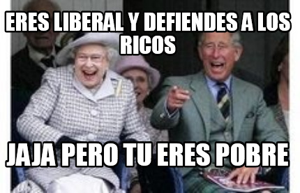 eres-liberal-y-defiendes-a-los-ricos-jaja-pero-tu-eres-pobre