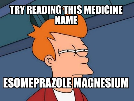 try-reading-this-medicine-name-esomeprazole-magnesium