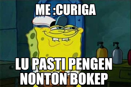 me-curiga-lu-pasti-pengen-nonton-bokep