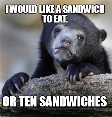 i-would-like-a-sandwich-to-eat.-or-ten-sandwiches