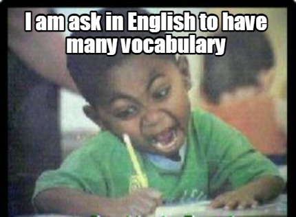 i-am-ask-in-english-to-have-many-vocabulary