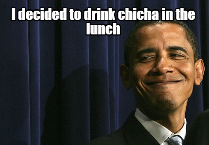 i-decided-to-drink-chicha-in-the-lunch