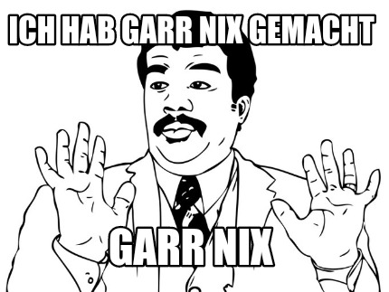 ich-hab-garr-nix-gemacht-garr-nix