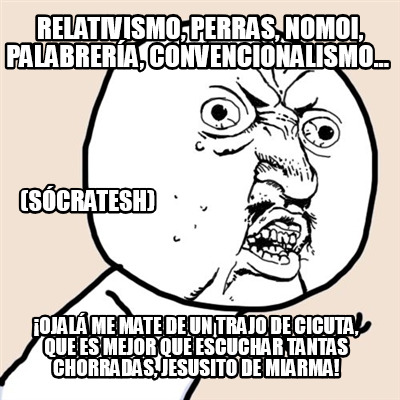 relativismo-perras-nomoi-palabrera-convencionalismo...-ojal-me-mate-de-un-trajo-9