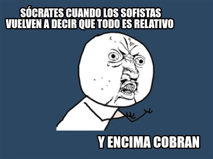 scrates-cuando-los-sofistas-vuelven-a-decir-que-todo-es-relativo-y-encima-cobran