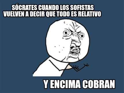 scrates-cuando-los-sofistas-vuelven-a-decir-que-todo-es-relativo-y-encima-cobran5