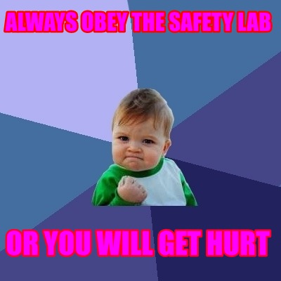 always-obey-the-safety-lab-or-you-will-get-hurt
