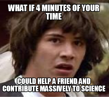 what-if-4-minutes-of-your-time-could-help-a-friend-and-contribute-massively-to-s