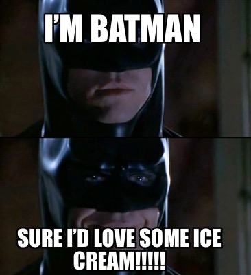 im-batman-sure-id-love-some-ice-cream