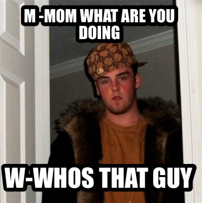 m-mom-what-are-you-doing-w-whos-that-guy