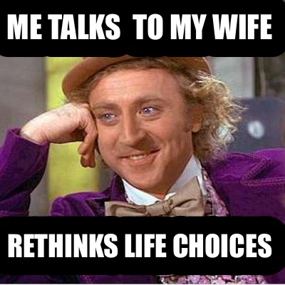 me-talks-to-my-wife-rethinks-life-choices
