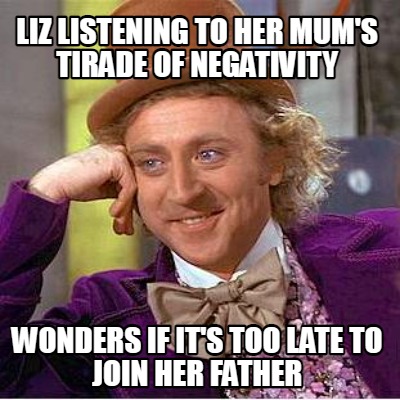 liz-listening-to-her-mums-tirade-of-negativity-wonders-if-its-too-late-to-join-h