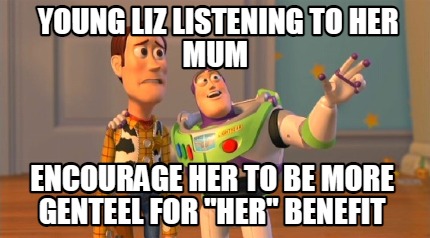 young-liz-listening-to-her-mum-encourage-her-to-be-more-genteel-for-her-benefit