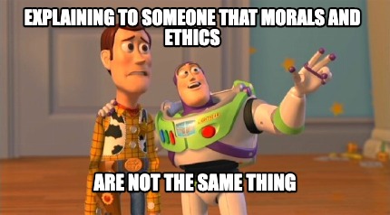 explaining-to-someone-that-morals-and-ethics-are-not-the-same-thing
