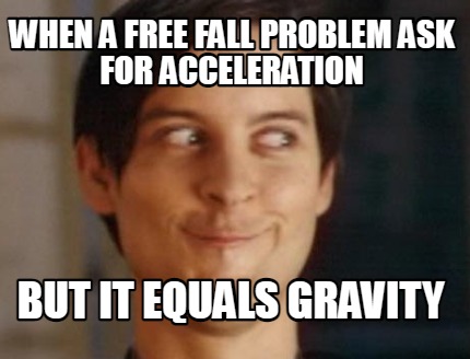 when-a-free-fall-problem-ask-for-acceleration-but-it-equals-gravity